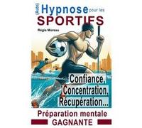 Auto Hypnose pour les sportifs et les pratiquants dactivit physique. Atteignez VOS objectifs Sances daide et de prparation pour vous ressourcer gurir plus Rgis MoreauRgis Moreau (Auteur)