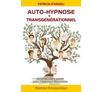 Auto-hypnose & transgénérationnel - Soignez votre passé avec l'Hypnose Humaniste Soignez votre passé avec l'hypnose humaniste - Patricia d' Angeli - Ifhe - broché - Guide
