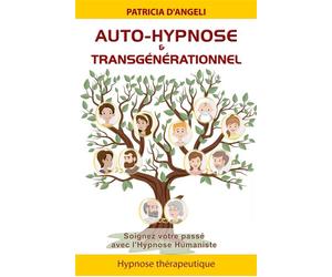 Auto-hypnose & transgénérationnel - Soignez votre passé avec l'Hypnose Humaniste Soignez votre passé avec l'hypnose humaniste - Patricia d' Angeli - Ifhe - broché - Guide