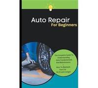 Auto Repair For Beginners The Complete Guide To Understanding Auto Fundamentals And Maintenance How To Maintain Your Car So It Lasts Longer - Kid Montoya Kid MontoyaKid Montoya (Auteur)