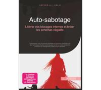Auto-sabotage: Libérer vos blocages internes et briser les schémas négatifs