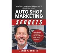 Auto Shop Marketing Secrets: How to Get More Calls, More Quotes & Increase Car Count!