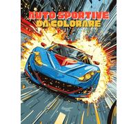 Auto Sportive Da Colorare: 50+ Avventure Divertenti per Appassionati di Auto Veloci - Libro di Attività Creative per Bambini e Bambine