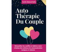 Auto-Thérapie du couple: Réconcilier les conflits et Libérez votre relation des schémas de communication toxiques et violente