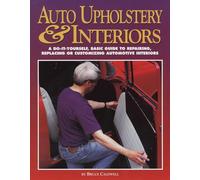 Auto Upholstery & Interiors: A Do-It-Yourself, Basic Guide to Repairing, Replacing, or Customizing Automotive Interiors