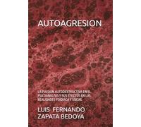 AUTOAGRESION: LA PULSIÓN AUTODESTRUCTIVA EN EL PSICOANÁLISIS Y SUS EFECTOS EN LAS REALIDADES PSÍQUICA Y SOCIAL