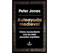 Autoayuda medieval: Cómo reconciliarte con los siete pecados capitales