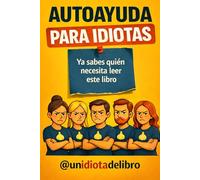 AUTOAYUDA, PARA IDIOTAS: Porque solo con ver esta portada ya sabes quién necesita leer este libro