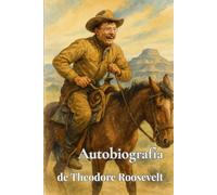 Autobiografía de Theodore Roosevelt (traducido)