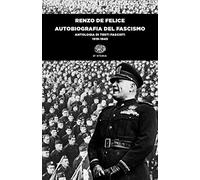 Autobiografia del fascismo. Antologia di testi fascisti (1919-1945)