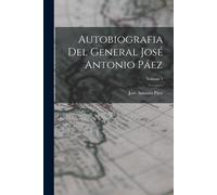Autobiografia Del General José Antonio Páez; Volume 1