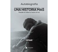 Autobiografía UNA HISTORIA MAS. Desde el infierno hacia la luz