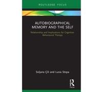 Autobiographical Memory and the Self: Relationship and Implications for Cognitive-Behavioural Therapy - [Version Originale] Inconnu (Auteur)