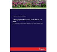 Autobiographical Notes Of The Life Of William Bell Scott