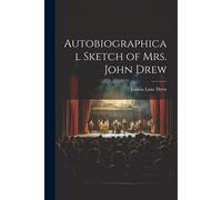 Autobiographical Sketch Of Mrs. John Drew