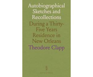 Autobiographical Sketches and Recollections: During a Thirty-Five Years Residence in New Orleans