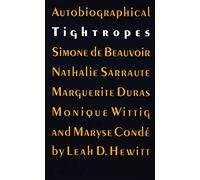 Autobiographical Tightropes: Simone De Beauvoir, Nathalie Surraute, Marguerite Duras, Monique Wittig, and Maryse Conde