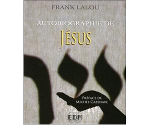 Autobiographie de Jésus - Frank Lalou - Entre Deux Mondes - broché - Essai