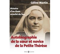 Autobiographie de la soeur et novice de la petite Thérèse - Histoire d'un tison arraché du feu
