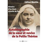 Autobiographie De La Soeur Et Novice De La Petite Thérèse - Histoire D'un Tison Arraché Du Feu
