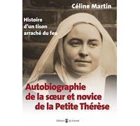 Autobiographie de la soeur et novice de la petite Thérèse - Histoire d'un tison arraché du feu