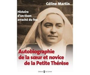 Autobiographie de la soeur et novice de la Petite Thérèse Histoire d'un tison arraché du feu - Céline Martin - Du Carmel Eds - broché - Essai