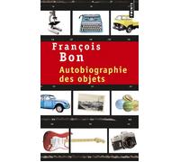 Autobiographie des objets - François Bon - Points - Poche - Roman