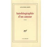 Alexandre Jardin – Autobiographie d'un amour – Gallimard