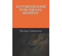 AUTOBIOGRAPHIE D'UN CHEVAL HEUREUX
