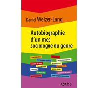 Autobiographie d'un mec sociologue du genre Retour sur 35 ans de recherches critiques - Daniel Welzer-Lang - Eres - broché - Essai