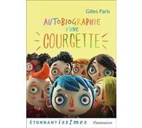 Autobiographie d'une Courgette Gilles Paris (Auteur), Charles Berbérian (Illustration), Marie-Luce Raillard (Edité par)