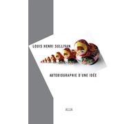 Autobiographie d'une idee - Louis Henri Sullivan - Allia - broché - Etude
