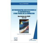 Autobiographie institutionnelle et expérientielle d'une pensée de la formation: Une histoire de l'IFEPP 1964-2000