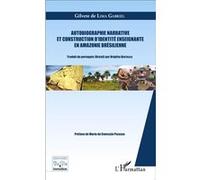 Autobiographie narrative et construction d'identité enseignante en Amazonie brésilienne - Gilvete De Lima Gabriel - L'harmattan - broché - Essai