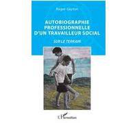 Autobiographie professionnelle d'un travailleur social Roger Gayton (Auteur)