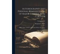 Autobiography And Personal Reminiscences Of Major-General Benj. F. Butler: Butler's Book: A Review Of His Legal, Political, And Military Career; Volum