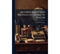 Autobiography and Writings of George W. Taylor