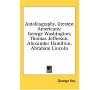 Autobiography, Greatest Americans: George Washington, Thomas Jefferson, Alexander Hamilton, Abraham Lincoln