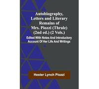 Autobiography, Letters And Literary Remains Of Mrs. Piozzi (Thrale) (2Nd Ed.) (2 Vols.) Edited With Notes And Introductory Account Of Her Life And Writings