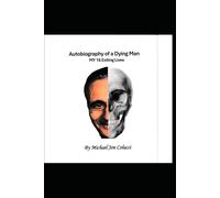Autobiography of a Dying Man: My Sixteen Exciting Lives
