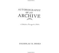 Autobiography Of An Archive - A Scholar`S Passage To India