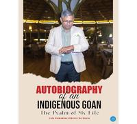 Autobiography of an Indigenous Goan (The Psalm of my Life)