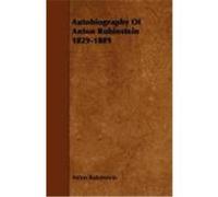 Autobiography of Anton Rubinstein 1829-1889 Rubenstein, Anton (Auteur)