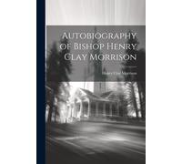 Autobiography Of Bishop Henry Clay Morrison