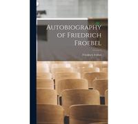 Autobiography Of Friedrich Froebel