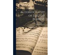 Autobiography Of Hector Berlioz,