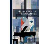 Autobiography Of Hector Berlioz