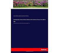 Autobiography Of Hector Berlioz, Member Of The Institute Of France, From 1803 To 1865