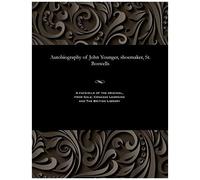Autobiography Of John Younger, Shoemaker, St. Boswells