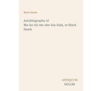 Autobiography of Ma-ka-tai-me-she-kia-kiak, or Black Hawk